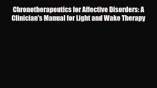 Read Chronotherapeutics for Affective Disorders: A Clinician's Manual for Light and Wake Therapy