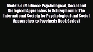Read Models of Madness: Psychological Social and Biological Approaches to Schizophrenia (The