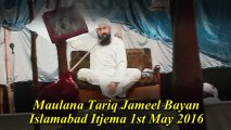 Maulana Tariq Jameel Bayan In Islamabad Ijtema at 1st May 2016 P1