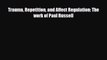 Read Trauma Repetition and Affect Regulation: The work of Paul Russell PDF Free