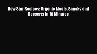 Read Raw Star Recipes: Organic Meals Snacks and Desserts in 10 Minutes Ebook Online