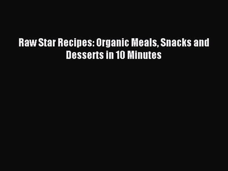 Read Raw Star Recipes: Organic Meals Snacks and Desserts in 10 Minutes Ebook Online