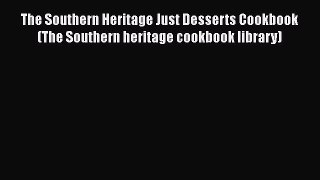 Read The Southern Heritage Just Desserts Cookbook (The Southern heritage cookbook library)