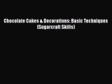 Download Chocolate Cakes & Decorations: Basic Techniques (Sugarcraft Skills) Ebook Free