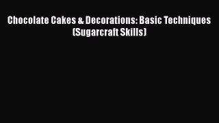 Download Chocolate Cakes & Decorations: Basic Techniques (Sugarcraft Skills) Ebook Free