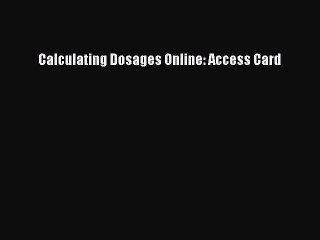 [PDF] Calculating Dosages Online: Access Card [Read] Full Ebook