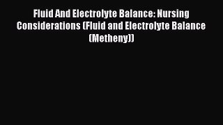 [PDF] Fluid And Electrolyte Balance: Nursing Considerations (Fluid and Electrolyte Balance