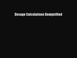 [PDF] Dosage Calculations Demystified [Read] Full Ebook