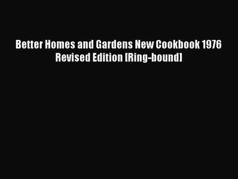 Read Better Homes and Gardens New Cookbook 1976 Revised Edition [Ring-bound] Ebook Free