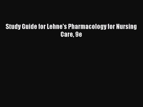 [PDF] Study Guide for Lehne's Pharmacology for Nursing Care 9e [Download] Online