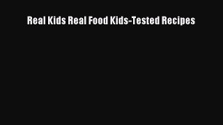 Read Real Kids Real Food Kids-Tested Recipes Ebook Free