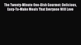 Read The Twenty-Minute One-Dish Gourmet: Delicious Easy-To-Make Meals That Everyone Will Love