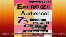 READ book  Energize Your Audience 75 Quick Activities That Get them Started and Keep Them Going Full EBook