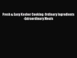 Download Fresh & Easy Kosher Cooking: Ordinary Ingredients -Extraordinary Meals PDF Free