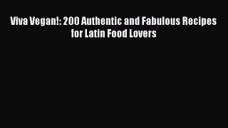 Download Viva Vegan!: 200 Authentic and Fabulous Recipes for Latin Food Lovers PDF Online