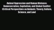 Read Animal Oppression and Human Violence: Domesecration Capitalism and Global Conflict (Critical