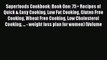 Read Superfoods Cookbook: Book One: 75+ Recipes of Quick & Easy Cooking Low Fat Cooking Gluten