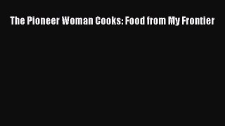 Download The Pioneer Woman Cooks: Food from My Frontier PDF Free