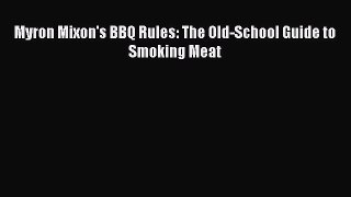Download Myron Mixon's BBQ Rules: The Old-School Guide to Smoking Meat PDF Free