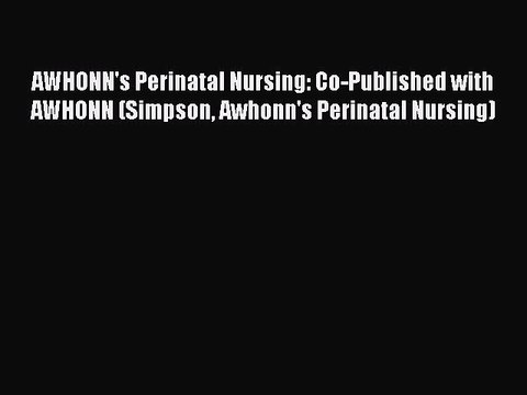 [PDF] AWHONN's Perinatal Nursing: Co-Published with AWHONN (Simpson Awhonn's Perinatal Nursing)