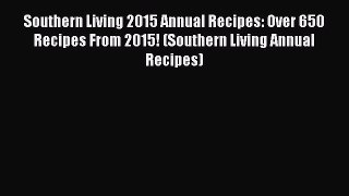 Read Southern Living 2015 Annual Recipes: Over 650 Recipes From 2015! (Southern Living Annual