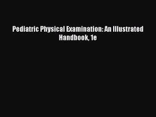 [PDF] Pediatric Physical Examination: An Illustrated Handbook 1e [Download] Full Ebook