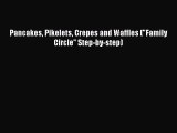 Read Pancakes Pikelets Crepes and Waffles (Family Circle Step-by-step) Ebook Free