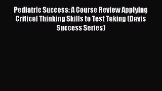 PDF Pediatric Success: A Course Review Applying Critical Thinking Skills to Test Taking (Davis