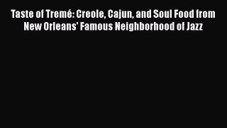 Read Taste of Tremé: Creole Cajun and Soul Food from New Orleans' Famous Neighborhood of Jazz