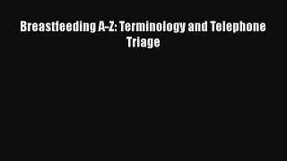 Download Breastfeeding A-Z: Terminology and Telephone Triage Free Books
