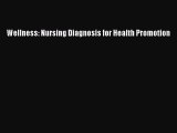 Download Wellness: Nursing Diagnosis for Health Promotion Free Books