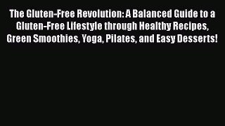 Read The Gluten-Free Revolution: A Balanced Guide to a Gluten-Free Lifestyle through Healthy