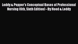 Download Leddy & Pepper's Conceptual Bases of Professional Nursing (6th Sixth Edition) - By