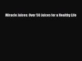 Read Miracle Juices: Over 50 Juices for a Healthy Life PDF Online