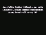 Read Antony's Slow Cooking: 100 Easy Recipes for the Slow Cooker the Oven and the Hob of Thompson