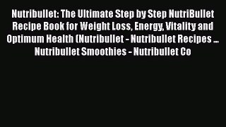 Read Nutribullet: The Ultimate Step by Step NutriBullet Recipe Book for Weight Loss Energy