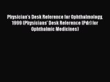 Download Physician's Desk Reference for Ophthalmology 1999 (Physicians' Desk Reference (Pdr)