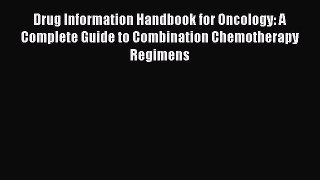 Download Drug Information Handbook for Oncology: A Complete Guide to Combination Chemotherapy