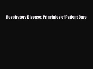 Download Respiratory Disease: Principles of Patient Care Free Books
