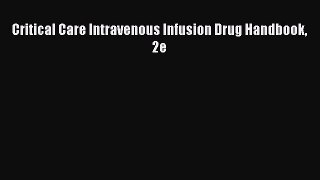PDF Critical Care Intravenous Infusion Drug Handbook 2e  Read Online