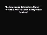 Read The Underground Railroad from Slavery to Freedom: A Comprehensive History (African American)