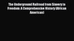 Read The Underground Railroad from Slavery to Freedom: A Comprehensive History (African American)