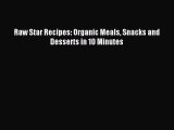 Download Raw Star Recipes: Organic Meals Snacks and Desserts in 10 Minutes PDF Free