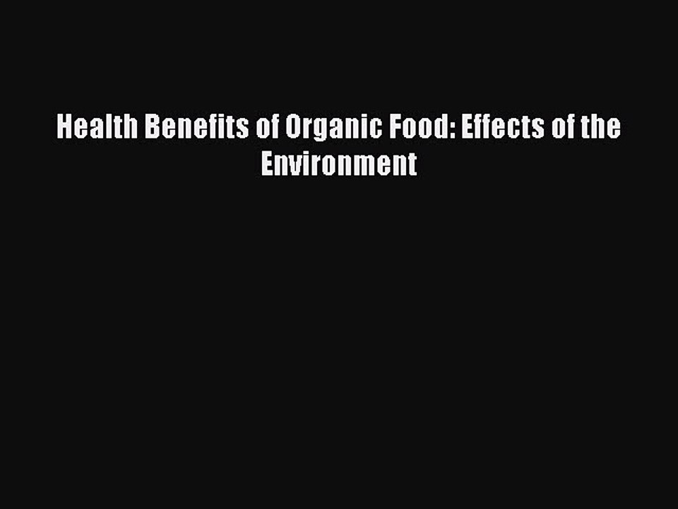 Read Health Benefits of Organic Food: Effects of the Environment PDF Online