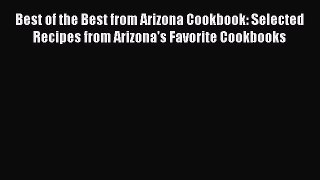 Read Best of the Best from Arizona Cookbook: Selected Recipes from Arizona's Favorite Cookbooks