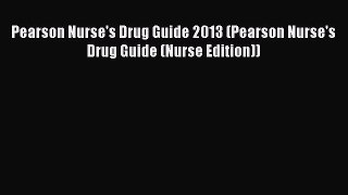 PDF Pearson Nurse's Drug Guide 2013 (Pearson Nurse's Drug Guide (Nurse Edition))  EBook