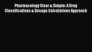 PDF Pharmacology Clear & Simple: A Drug Classifications & Dosage Calculations Approach Free