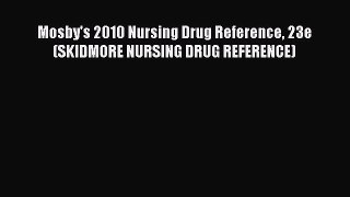 Download Mosby's 2010 Nursing Drug Reference 23e (SKIDMORE NURSING DRUG REFERENCE)  EBook