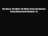 PDF The Nurse The Math The Meds: Drug Calculations Using Dimensional Analysis 2e  EBook