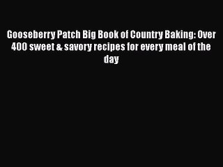 Read Gooseberry Patch Big Book of Country Baking: Over 400 sweet & savory recipes for every